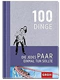 100 Dinge, die jedes Paar einmal tun sollte